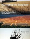 Harvesting The Biosphere: What We Have Taken From Nature By Vaclav Smil