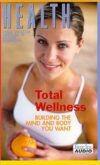 Health: Total Wellness: Building the Mind and Body You Want