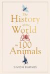 History Of The World In 100 Animals By Simon Barnes