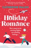 Holiday Romance: A Totally Hilarious And Unforgettable Christmas Romantic Comedy By Catherine Walsh