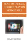 How To Install Google Play On Kindle Fire by Author’s Name