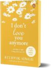 I Don’t Love You Anymore: Moving On and Living Your Best Life