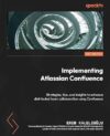 Implementing Atlassian Confluence: Strategies, Tips, And Insights To Enhance Distributed Team Collaboration Using Confluence
