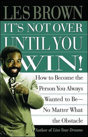 It's Not Over Until You Win by Les Brown