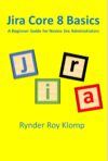 Jira Core 8 Basics: A Beginner Guide For Novice Jira Administrators By Author’s Name