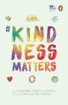 #KindnessMatters: 50 Inspiring Stories Of Empathy, Compassion And Kindness