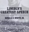 Lincoln’s Greatest Speech: The Second Inaugural by Ronald C. White