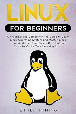 Linux For Beginners: A Practical And Comprehensive Guide To Learn Linux Operating System And Master Linux Command Line By [Author’s Name]