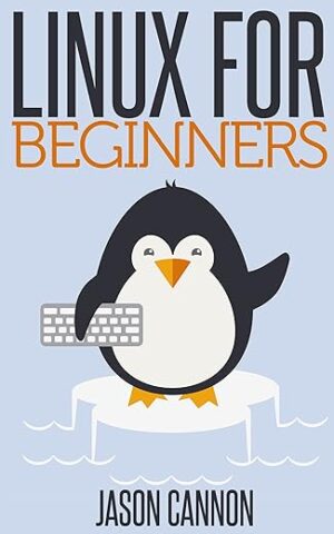 Linux For Beginners: An Introduction To The Linux Operating System And Command Line