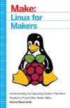 Linux For Makers: Understanding The Operating System That Runs Raspberry Pi And Other Maker SBCs By Aaron Newcomb