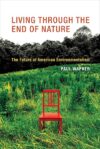 Living Through The End Of Nature: The Future Of American Environmentalism By Paul Wapner