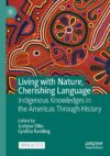 Living With Nature, Cherishing Language: Indigenous Knowledges In The Americas Through History