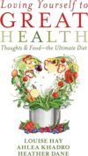 Loving Yourself to Great Health: Thoughts & Food–The Ultimate Diet by Louise Hay