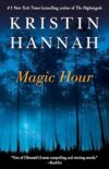 Magic Hour: A Novel by Kristin Hannah