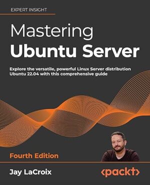 Mastering Ubuntu Server – Fourth Edition by Jay LaCroix
