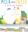 Milk And Juice: A Recycling Romance By Meredith Crandall Brown