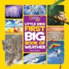 National Geographic Little Kids First Big Book Of Weather By Karen De Seve