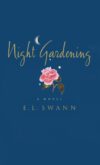 Night Gardening: A Novel by E. L. Swann