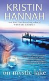 On Mystic Lake: A Novel By Kristin Hannah