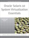 Oracle Solaris 10 System Virtualization Essentials by Jeff Victor