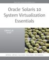 Oracle Solaris 10 System Virtualization Essentials by Jeff Victor