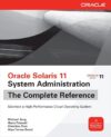 Oracle Solaris 11 System Administration The Complete Reference by Michael Jang