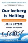 Our Iceberg Is Melting: Changing and Succeeding Under Any Conditions by John Kotter
