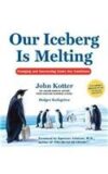 Our Iceberg Is Melting: Changing and Succeeding Under Any Conditions by John Kotter