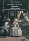 Painting In Spain, 1500-1700 By Jonathan Brown
