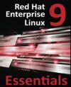 Red Hat Enterprise Linux 9 Essentials: Learn to Install, Administer and Deploy RHEL 9 Systems by Neil Smyth