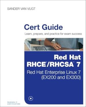 Red Hat RHCSA/RHCE 7 Cert Guide: Red Hat Enterprise Linux 7 (EX200 and EX300) (Certification Guide) by Sander van Vugt