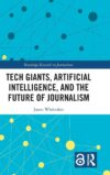 Tech Giants, Artificial Intelligence, And The Future Of Journalism By Author’s Name