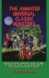 The Animated Universal Classic Monsters by Philip J. Riley