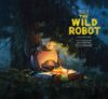 The Art Of Dreamworks The Wild Robot By Author’s Name