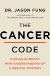 The Cancer Code: Understanding Cancer As an Evolutionary Disease by Dr. Jason Fung