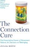 The Connection Cure: The Prescriptive Power of Movement, Nature, Art, Service and Belonging