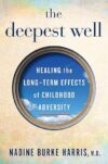 The Deepest Well: Healing the Long-Term Effects of Childhood Adversity by Dr. Nadine Burke Harris