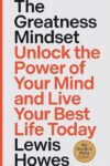 The Greatness Mindset: Unlock the Power of Your Mind and Live Your Best Life Today by Lewis Howes