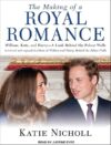 The Making Of A Royal Romance: William, Kate, And Harry–A Look Behind The Palace Walls By Katie Nicholl