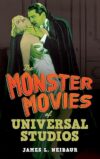 The Monster Movies Of Universal Studios By James L. Neibaur