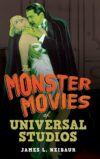 The Monster Movies Of Universal Studios By James L. Neibaur
