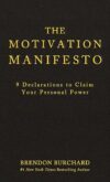 The Motivation Manifesto: 9 Declarations to Claim Your Personal Power by Brendon Burchard