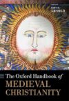 The Oxford Handbook Of Medieval Christianity By John H. Arnold