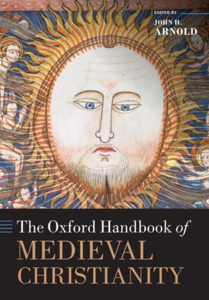 The Oxford Handbook Of Medieval Christianity By John H. Arnold