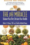 The pH Miracle: Balance Your Diet, Reclaim Your Health by Robert O. Young