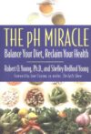 The pH Miracle: Balance Your Diet, Reclaim Your Health by Robert O. Young