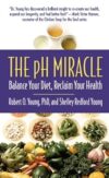 The pH Miracle: Balance Your Diet, Reclaim Your Health by Robert O. Young