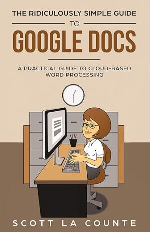 The Ridiculously Simple Guide To Google Docs: A Practical Guide To Cloud-Based Word Processing