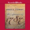 The Summer Of 1787: The Men Who Invented The Constitution By David O. Stewart