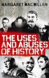 The Uses and Abuses of History by Margaret MacMillan